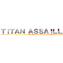 ＴＩＴＡＮ ＡＳＳＡＩＬＬＡＮＴ  (SONO NA WA EREN YEAGER )