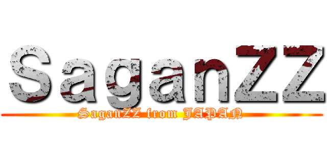 ＳａｇａｎＺＺ (SaganZZ from JAPAN)