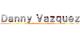 Ｄａｎｎｙ Ｖａｚｑｕｅｚ (Patrulla de reconocimiento)