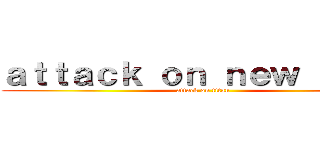 ａｔｔａｃｋ ｏｎ ｎｅｗ ｙｏｒｋ (attack on titan)