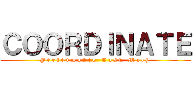 ＣＯＯＲＤＩＮＡＴＥ (P e r f o r m a n c e   T a s k   M a t h )