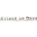 Ａｔｔａｃｋ ｏｎ Ｄｏｖｅｙ ()