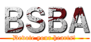 ＢＳＢＡ (Devote your hearts!)