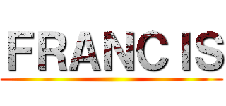 ＦＲＡＮＣＩＳ ()