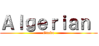 Ａｌｇｅｒｉａｎ  (Otaku)