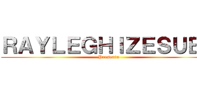 ＲＡＹＬＥＧＨＩＺＥＳＵＢＳ (Presenta)