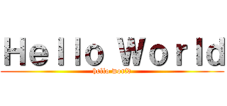 Ｈｅｌｌｏ Ｗｏｒｌｄ (hello world)