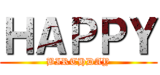 ＨＡＰＰＹ (BIRTHDAY)