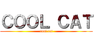 ＣＯＯＬ ＣＡＴ (cool cat)