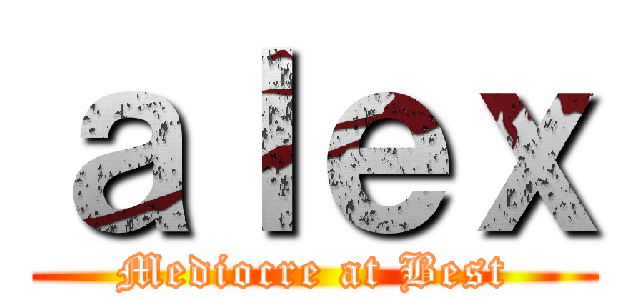 ａｌｅｘ (Mediocre at Best)