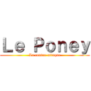 Ｌｅ Ｐｏｎｅｙ (La contre-attaque)