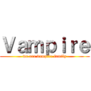 Ｖａｍｐｉｒｅ (we are vampire family)