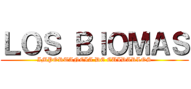 ＬＯＳ ＢＩＯＭＡＳ (IMPORTANCIA DE CUIDARLOS)