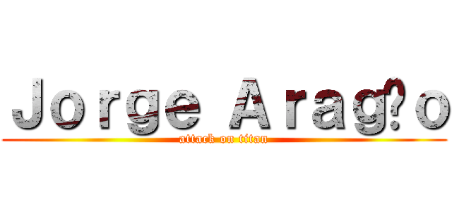 Ｊｏｒｇｅ Ａｒａｇãｏ (attack on titan)