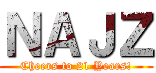 ＮＡＪＺ (Cheers to 21 Years!)