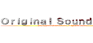 Ｏｒｉｇｉｎａｌ Ｓｏｕｎｄｔｒａｃｋ (https://www.facebook.com/KINGRPG.net)