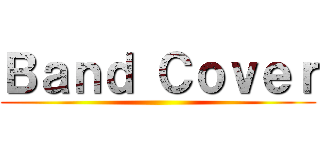 Ｂａｎｄ Ｃｏｖｅｒ ()