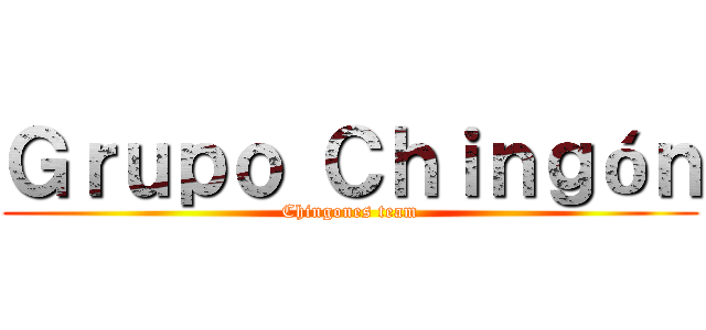 Ｇｒｕｐｏ Ｃｈｉｎｇóｎ (Chingones team)