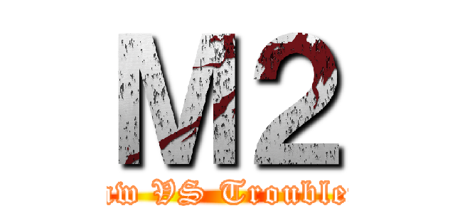 Ｍ２ (PK Law VS Troublemaker)