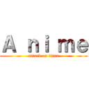 Ａ ｎｉ ｍｅ (attack on titan)