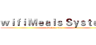 ｗｉｆｉ Ｍｅａｌｓ Ｓｙｓｔｅｍ  (attack on titan)