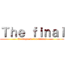 Ｔｈｅ ｆｉｎａｌ (El ataque de los titanes)