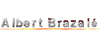 Ａｌｂｅｒｔ Ｂｒａｚａｌéｔ (attack on titan)