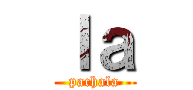 ｌａ (pachala)