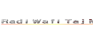 Ｒａｄｉ Ｗａｆｉ Ｔａｊ Ｍｕｋｉｔ Ｍｕｈｉｎ Ｒａｆｉｄ (attack on titan)