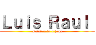 Ｌｕｉｓ Ｒａｕｌ  (Paladin de athena)