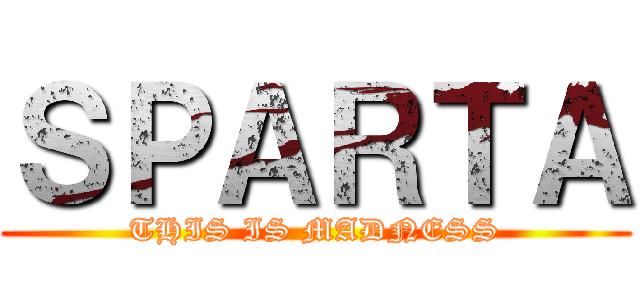 ＳＰＡＲＴＡ (THIS IS MADNESS)