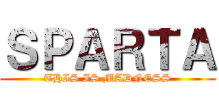 ＳＰＡＲＴＡ (THIS IS MADNESS)