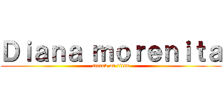 Ｄｉａｎａ ｍｏｒｅｎｉｔａ (attack on titan)