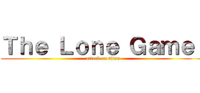Ｔｈｅ Ｌｏｎｅ Ｇａｍｅｒ (attack on titan)