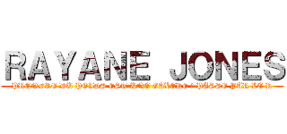 ＲＡＹＡＮＥ ＪＯＮＥＳ (PRENDRE DU POIDS EST UNE GALERE ? PASSE PAR LE R)