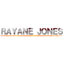 ＲＡＹＡＮＥ ＪＯＮＥＳ (PRENDRE DU POIDS EST UNE GALERE ? PASSE PAR LE R)