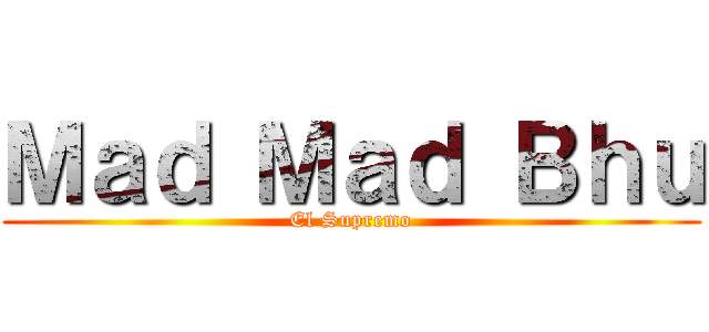 Ｍａｄ Ｍａｄ Ｂｈｕ (El Supremo)