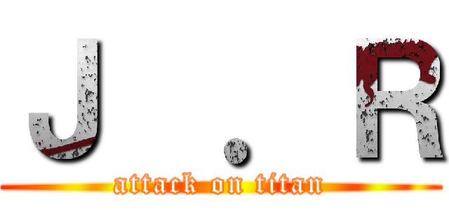 Ｊ  ．Ｒ (attack on titan)