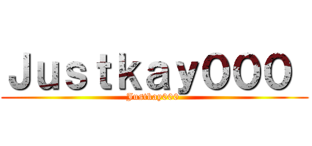 Ｊｕｓｔｋａｙ０００  (Justkay000 )
