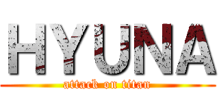 ＨＹＵＮＡ (attack on titan)