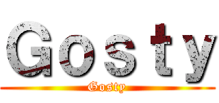 Ｇｏｓｔｙ (Gosty)