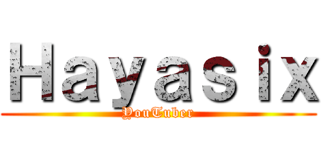 Ｈａｙａｓｉｘ (YouTuber)