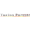 Ｔｅｘｔｏｓ Ｐｅｒｓｕａｓｉｖｏｓ (-------------)