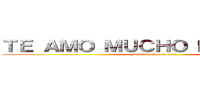 ＴＥ ＡＭＯ ＭＵＣＨＯ ＭＩ ＡＭＯＲ  (nekita-chan te ama )