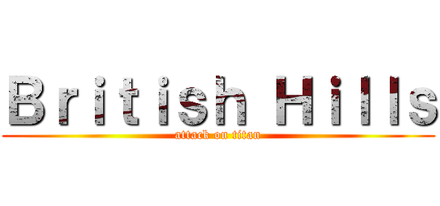 Ｂｒｉｔｉｓｈ Ｈｉｌｌｓ (attack on titan)