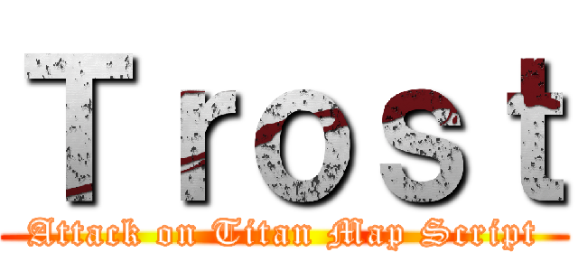 Ｔｒｏｓｔ (Attack on Titan Map Script)