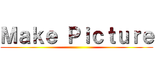 Ｍａｋｅ Ｐｉｃｔｕｒｅ ()