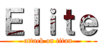 Ｅｌｉｔｅ (attack on titan)