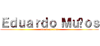 Ｅｄｕａｒｄｏ Ｍｕñｏｓ (attack on titan)