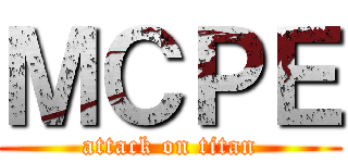 ＭＣＰＥ (attack on titan)